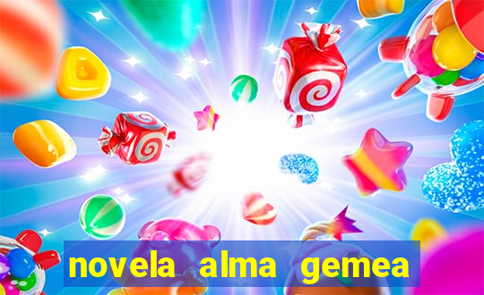 novela alma gemea capitulo 2